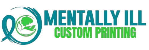 Mentally Ill Custom Printing