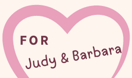 For Judy & Barbara